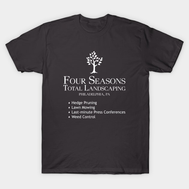 Four Seasons Total Landscaping T-Shirt by Fallacious Trump